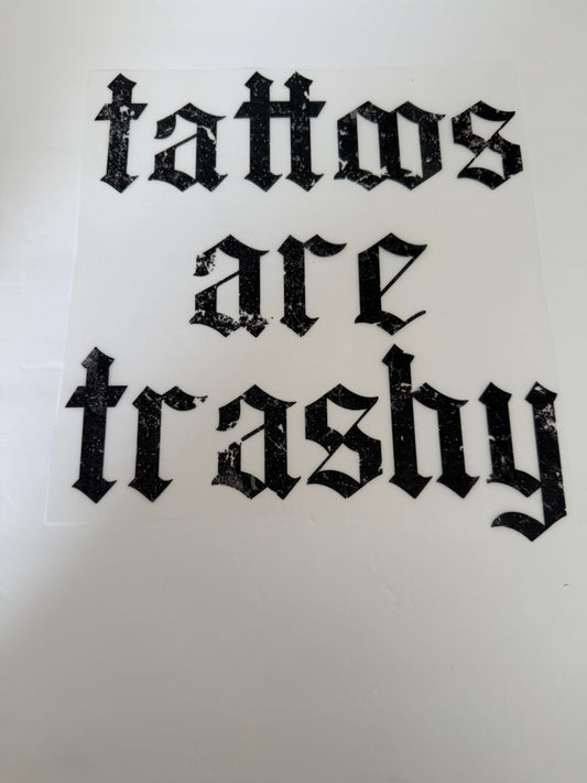 TATTOOS ARE TRASHY Transfer